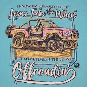 Girlie Girl Originals Tee "..Jesus Take The Wheel..We Offroadin'" - Size Medium